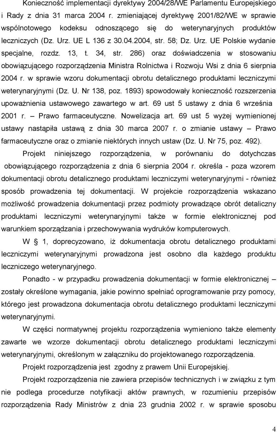 13, t. 34, str. 286) oraz doświadczenia w stosowaniu obowiązującego rozporządzenia Ministra Rolnictwa i Rozwoju Wsi z dnia 6 sierpnia 2004 r.