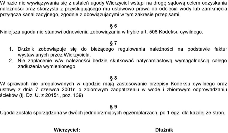 Dłużnik zobowiązuje się do bieżącego regulowania należności na podstawie faktur wystawianych przez Wierzyciela. 2.