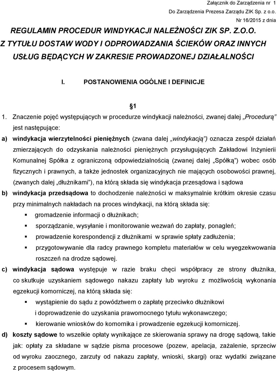 Znaczenie pojęć występujących w procedurze windykacji należności, zwanej dalej Procedurą jest następujące: a) windykacja wierzytelności pieniężnych (zwana dalej windykacją ) oznacza zespół działań