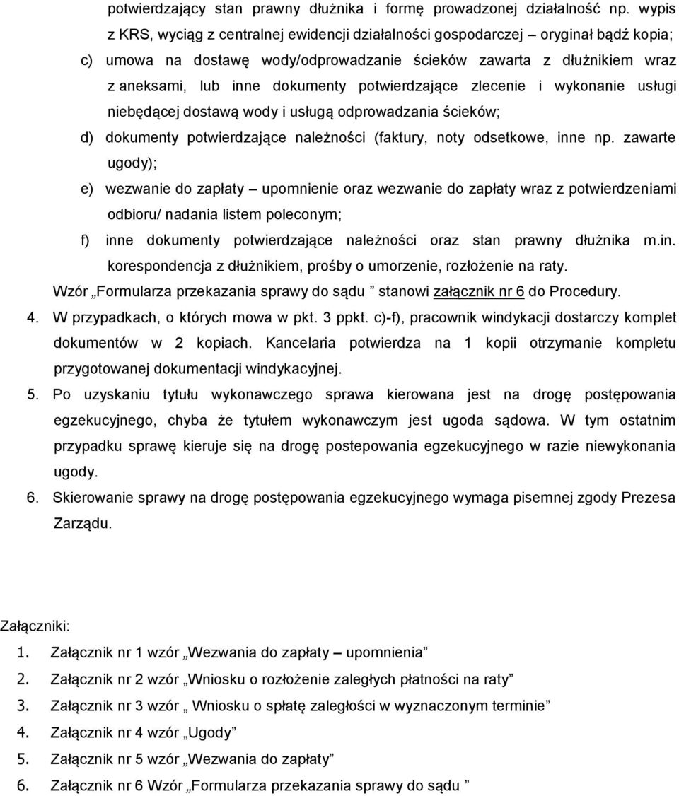 potwierdzające zlecenie i wykonanie usługi niebędącej dostawą wody i usługą odprowadzania ścieków; d) dokumenty potwierdzające należności (faktury, noty odsetkowe, inne np.