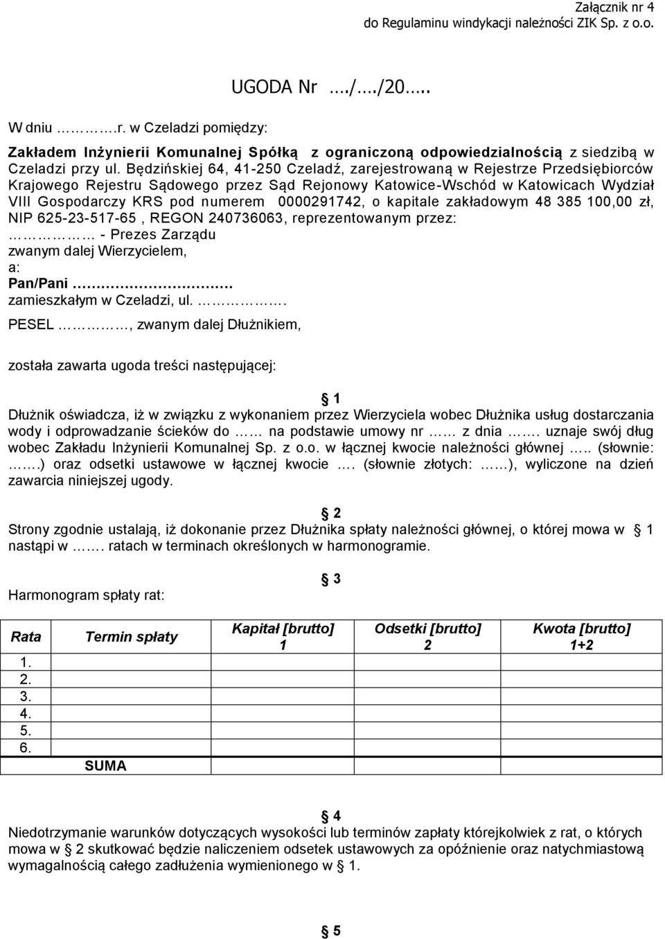 Będzińskiej 64, 41-250 Czeladź, zarejestrowaną w Rejestrze Przedsiębiorców Krajowego Rejestru Sądowego przez Sąd Rejonowy Katowice-Wschód w Katowicach Wydział VIII Gospodarczy KRS pod numerem