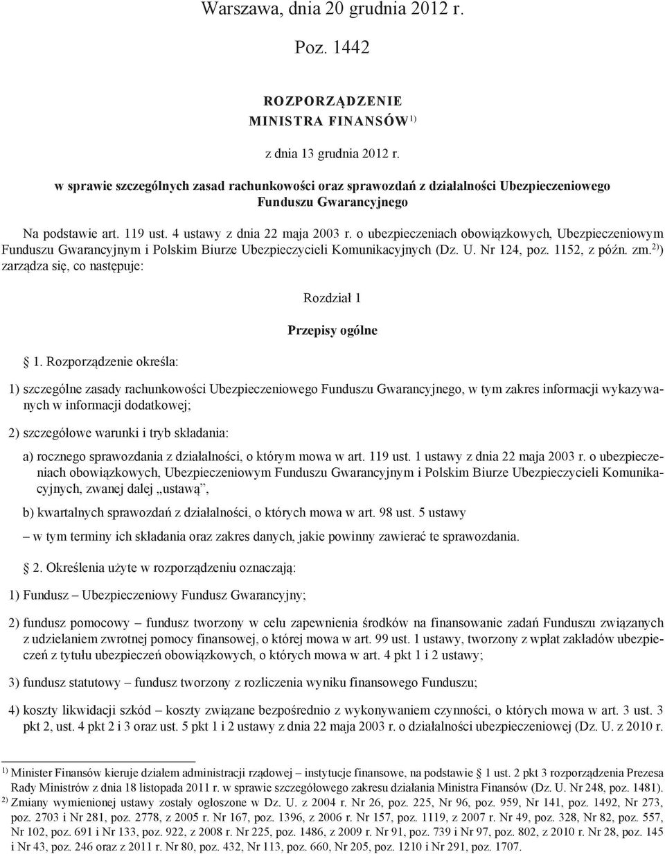 o ubezpieczeniach obowiązkowych, Ubezpieczeniowym Funduszu Gwarancyjnym i Polskim Biurze Ubezpieczycieli Komunikacyjnych (Dz. U. Nr 124, poz. 1152, z późn. zm. 2) ) zarządza się, co następuje: 1.