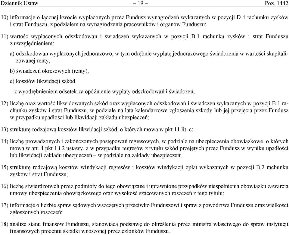 1 rachunku zysków i strat Funduszu z uwzględnieniem: a) odszkodowań wypłaconych jednorazowo, w tym odrębnie wypłatę jednorazowego świadczenia w wartości skapitalizowanej renty, b) świadczeń