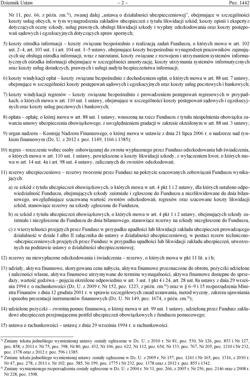 ekspertyz dotyczących oceny szkody, usług prawnych, obsługi likwidacji szkody i wypłaty odszkodowania oraz koszty postępowań sądowych i egzekucyjnych dotyczących spraw spornych; 5) koszty ośrodka