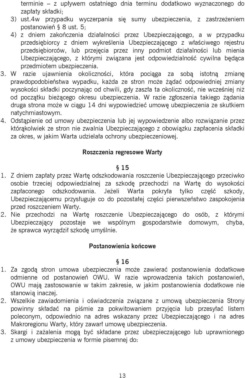 podmiot działalności lub mienia Ubezpieczającego, z którymi związana jest odpowiedzialność cywilna będąca przedmiotem ubezpieczenia. 3.