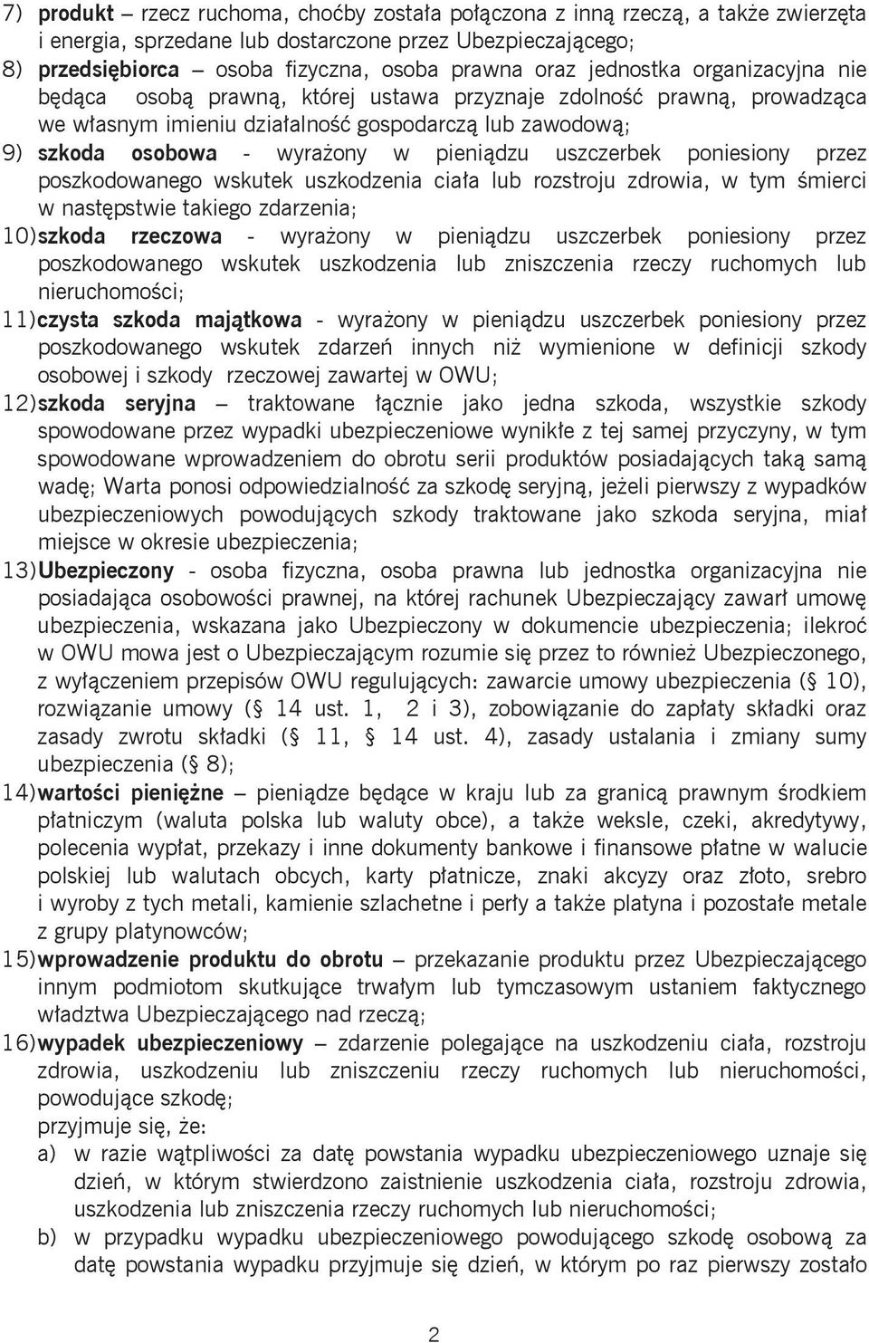 uszczerbek poniesiony przez poszkodowanego wskutek uszkodzenia ciała lub rozstroju zdrowia, w tym śmierci w następstwie takiego zdarzenia; 10) szkoda rzeczowa - wyrażony w pieniądzu uszczerbek