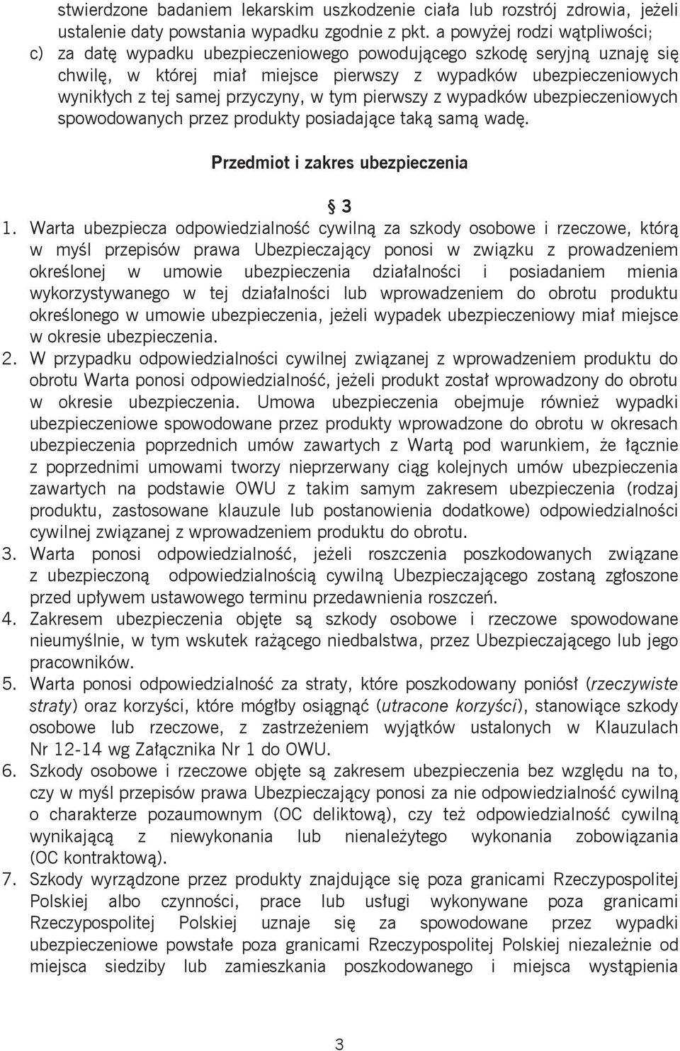 przyczyny, w tym pierwszy z wypadków ubezpieczeniowych spowodowanych przez produkty posiadające taką samą wadę. Przedmiot i zakres ubezpieczenia 3 1.