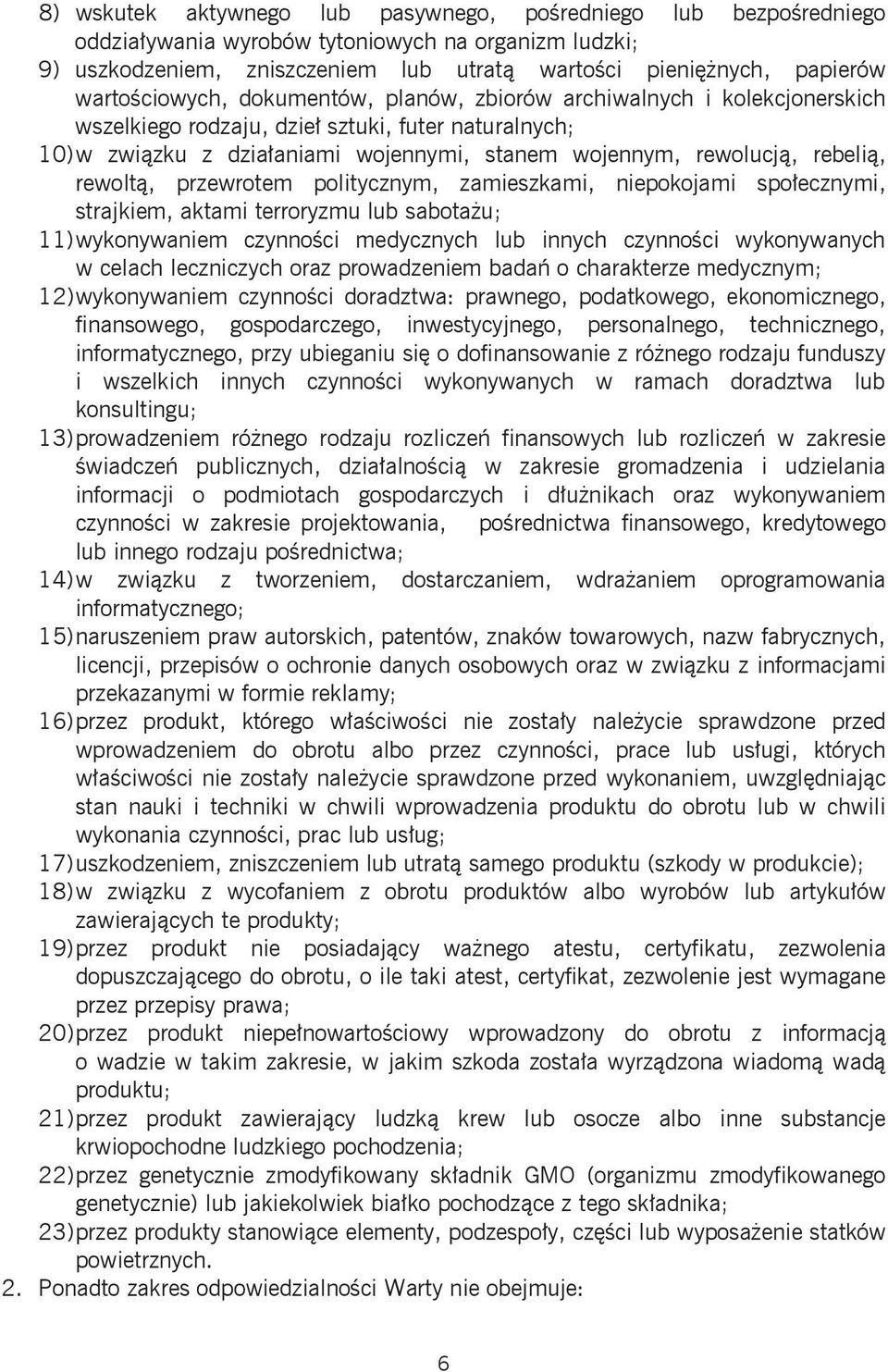 rebelią, rewoltą, przewrotem politycznym, zamieszkami, niepokojami społecznymi, strajkiem, aktami terroryzmu lub sabotażu; 11) wykonywaniem czynności medycznych lub innych czynności wykonywanych w
