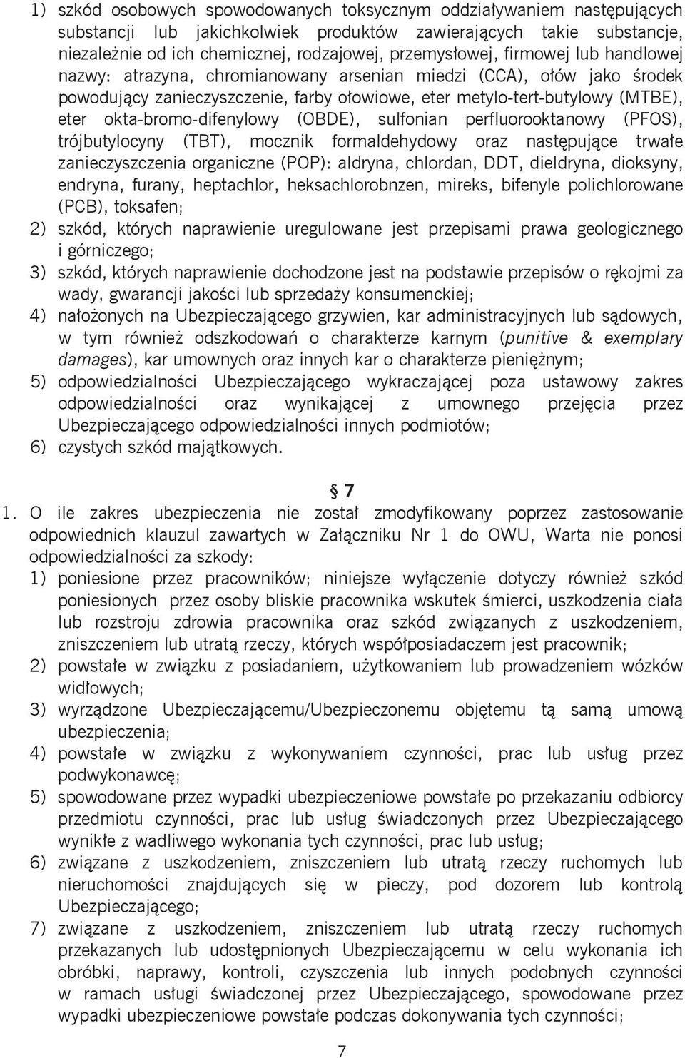 okta-bromo-difenylowy (OBDE), sulfonian perfluorooktanowy (PFOS), trójbutylocyny (TBT), mocznik formaldehydowy oraz następujące trwałe zanieczyszczenia organiczne (POP): aldryna, chlordan, DDT,