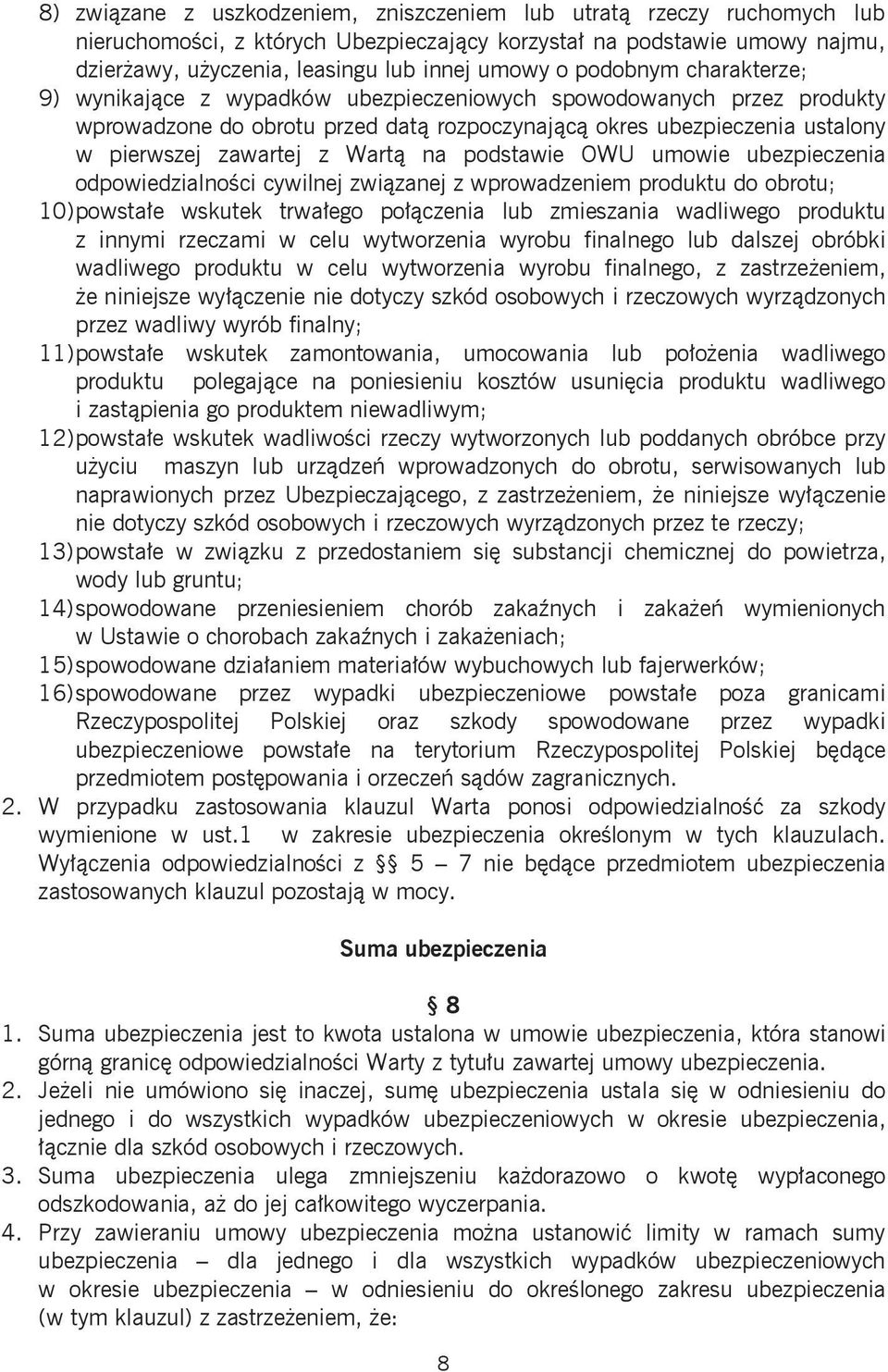 na podstawie OWU umowie ubezpieczenia odpowiedzialności cywilnej związanej z wprowadzeniem produktu do obrotu; 10) powstałe wskutek trwałego połączenia lub zmieszania wadliwego produktu z innymi