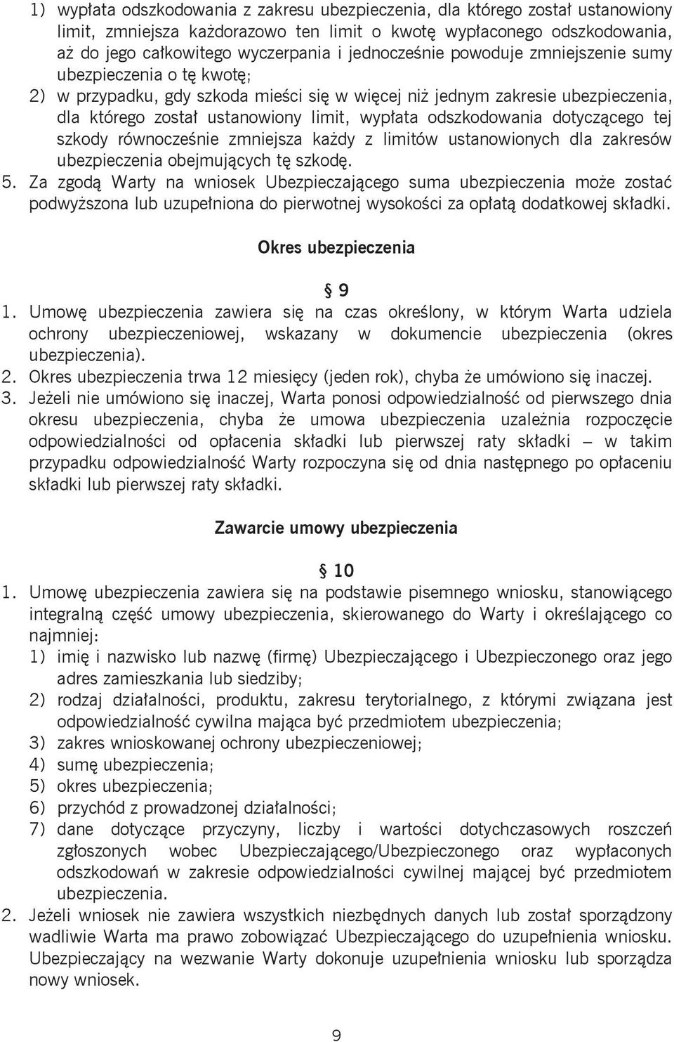 odszkodowania dotyczącego tej szkody równocześnie zmniejsza każdy z limitów ustanowionych dla zakresów ubezpieczenia obejmujących tę szkodę. 5.