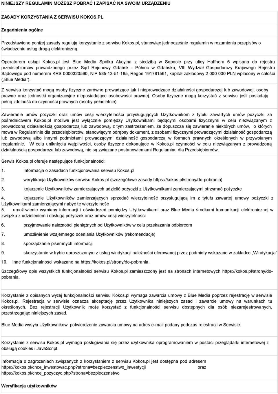 pl jest Blue Media Spółka Akcyjna z siedzibą w Sopocie przy ulicy Haffnera 6 wpisana do rejestru przedsiębiorców prowadzonego przez Sąd Rejonowy Gdańsk - Północ w Gdańsku, VIII Wydział Gospodarczy