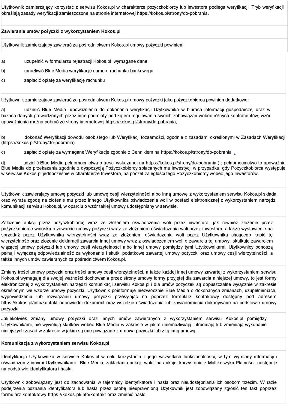 pl Użytkownik zamierzający zawierać za pośrednictwem Kokos.pl umowy pożyczki powinien: a) uzupełnić w formularzu rejestracji Kokos.