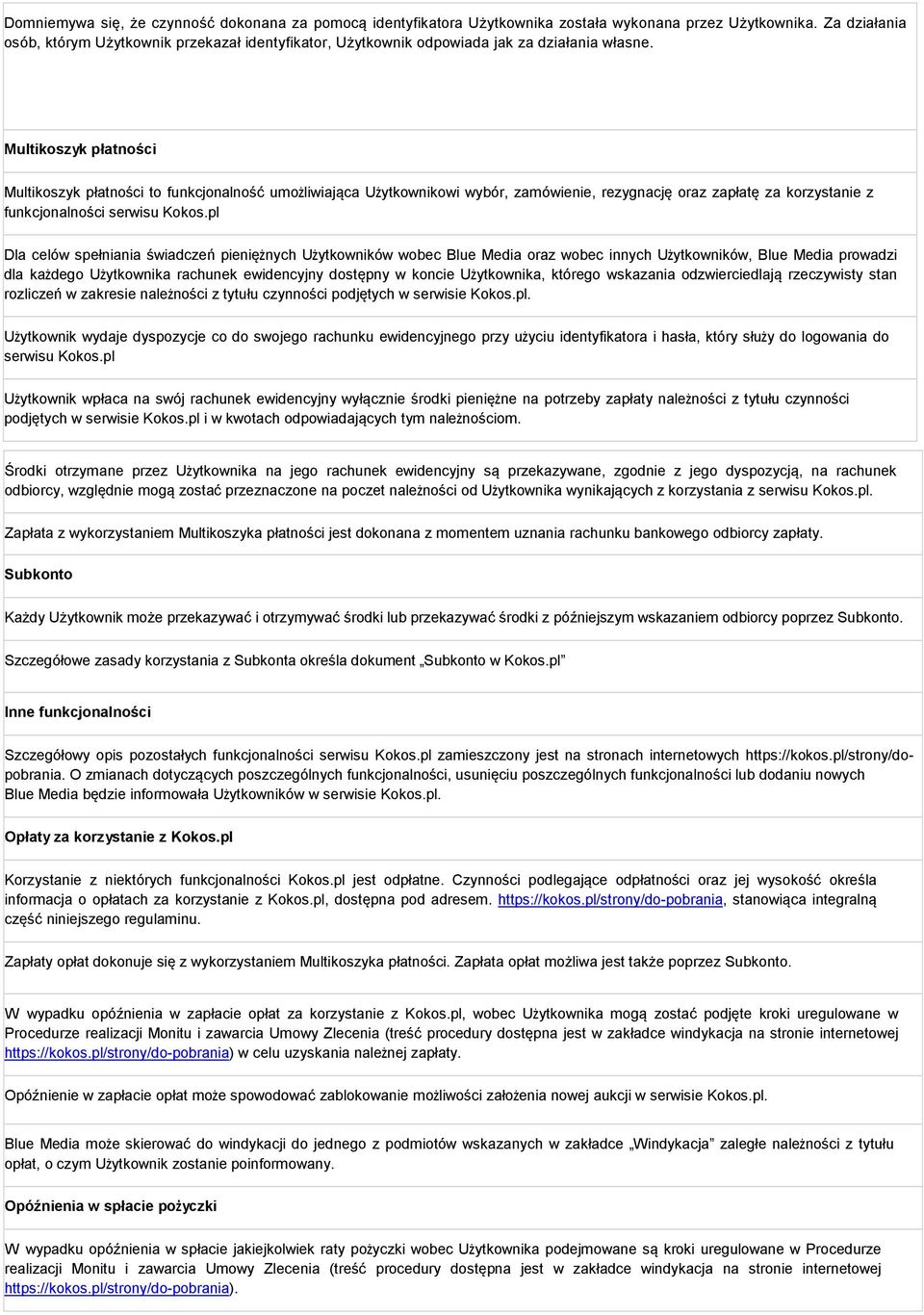 Multikoszyk płatności Multikoszyk płatności to funkcjonalność umożliwiająca Użytkownikowi wybór, zamówienie, rezygnację oraz zapłatę za korzystanie z funkcjonalności serwisu Kokos.