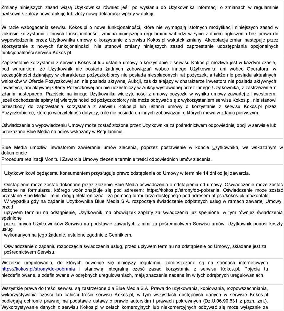 pl o nowe funkcjonalności, które nie wymagają istotnych modyfikacji niniejszych zasad w zakresie korzystania z innych funkcjonalności, zmiana niniejszego regulaminu wchodzi w życie z dniem ogłoszenia