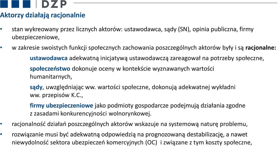 humanitarnych, sądy, uwzględniając ww. wartości społeczne, dokonują adekwatnej wykładni ww. przepisów K.C.