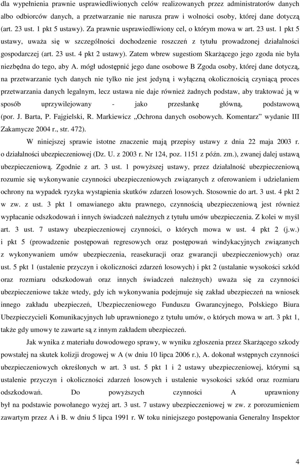 23 ust. 4 pkt 2 ustawy). Zatem wbrew sugestiom SkarŜącego jego zgoda nie była niezbędna do tego, aby A.