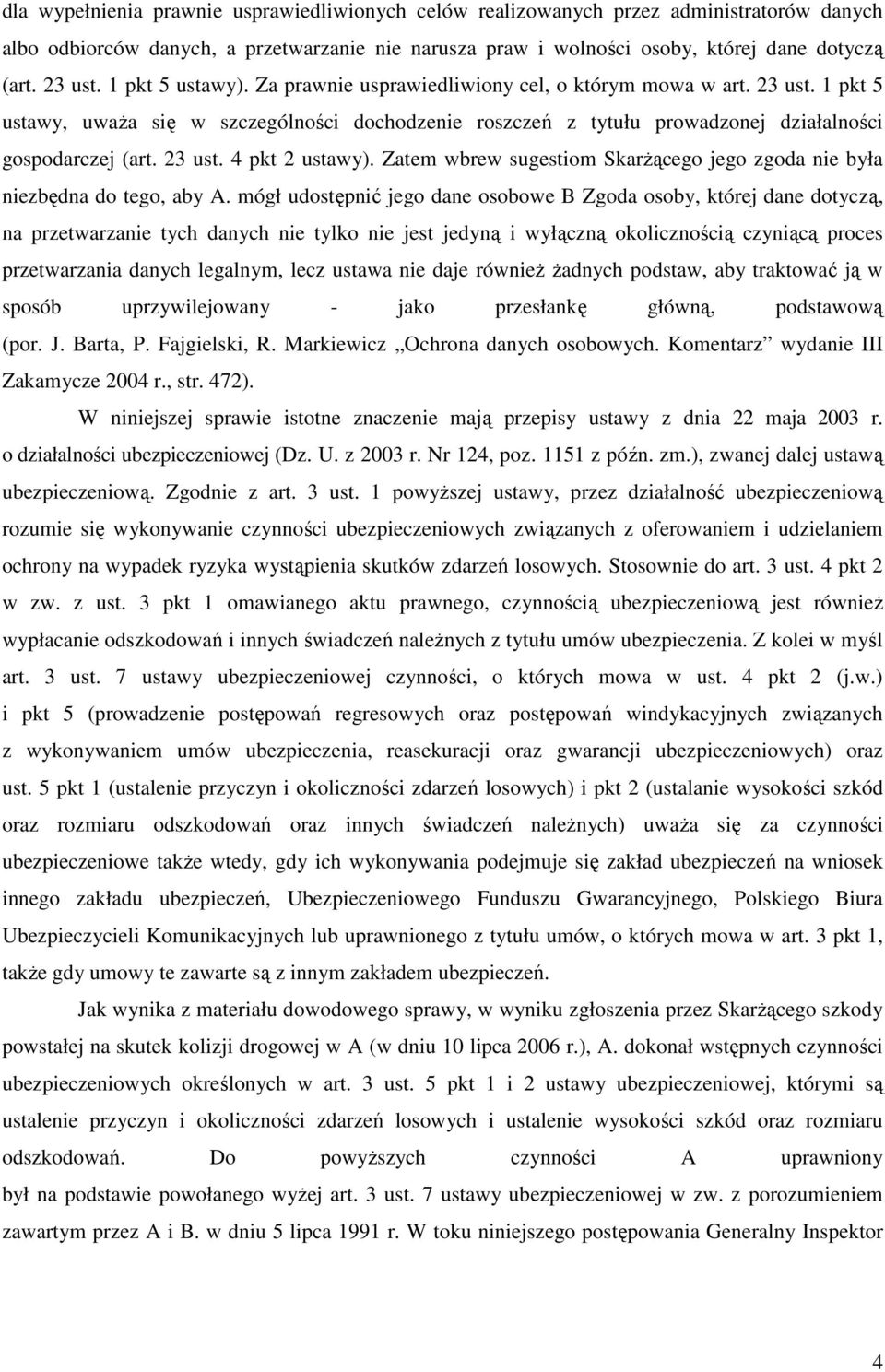 23 ust. 4 pkt 2 ustawy). Zatem wbrew sugestiom SkarŜącego jego zgoda nie była niezbędna do tego, aby A.