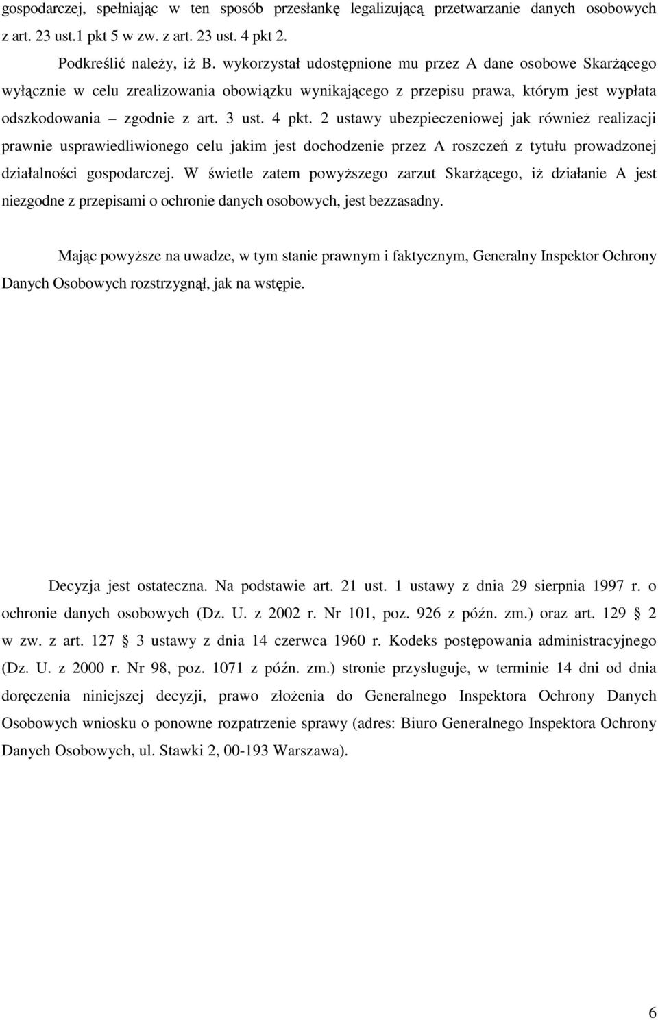 2 ustawy ubezpieczeniowej jak równieŝ realizacji prawnie usprawiedliwionego celu jakim jest dochodzenie przez A roszczeń z tytułu prowadzonej działalności gospodarczej.