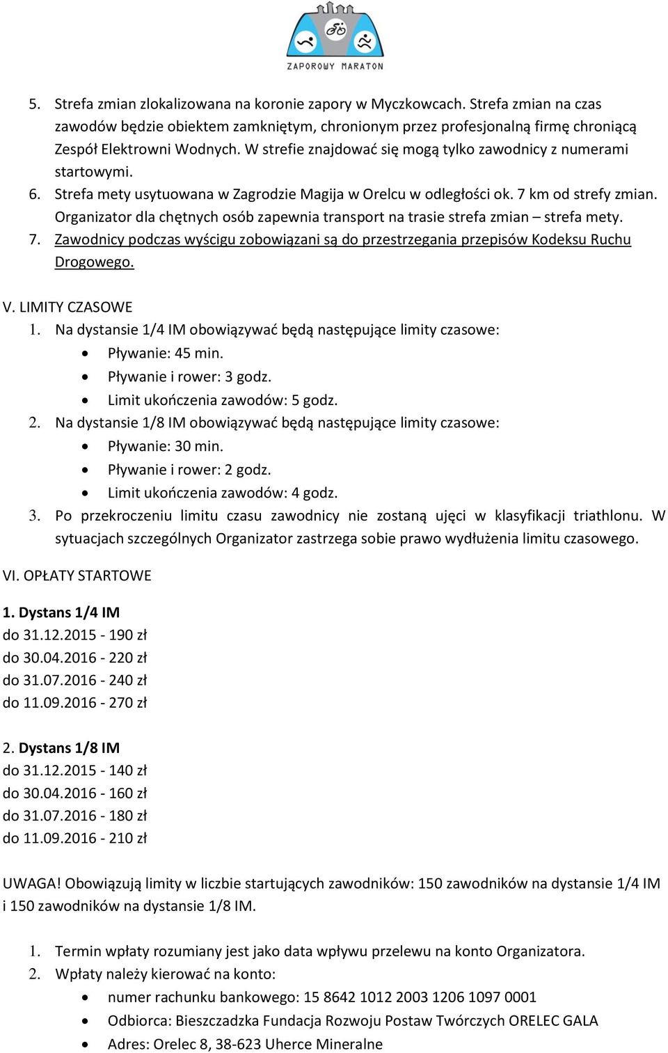 Organizator dla chętnych osób zapewnia transport na trasie strefa zmian strefa mety. 7. Zawodnicy podczas wyścigu zobowiązani są do przestrzegania przepisów Kodeksu Ruchu Drogowego. V.