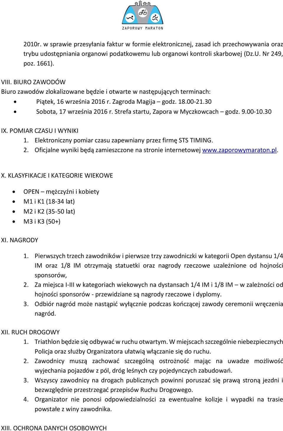 Strefa startu, Zapora w Myczkowcach godz. 9.00-10.30 IX. POMIAR CZASU I WYNIKI 1. Elektroniczny pomiar czasu zapewniany przez firmę STS TIMING. 2.