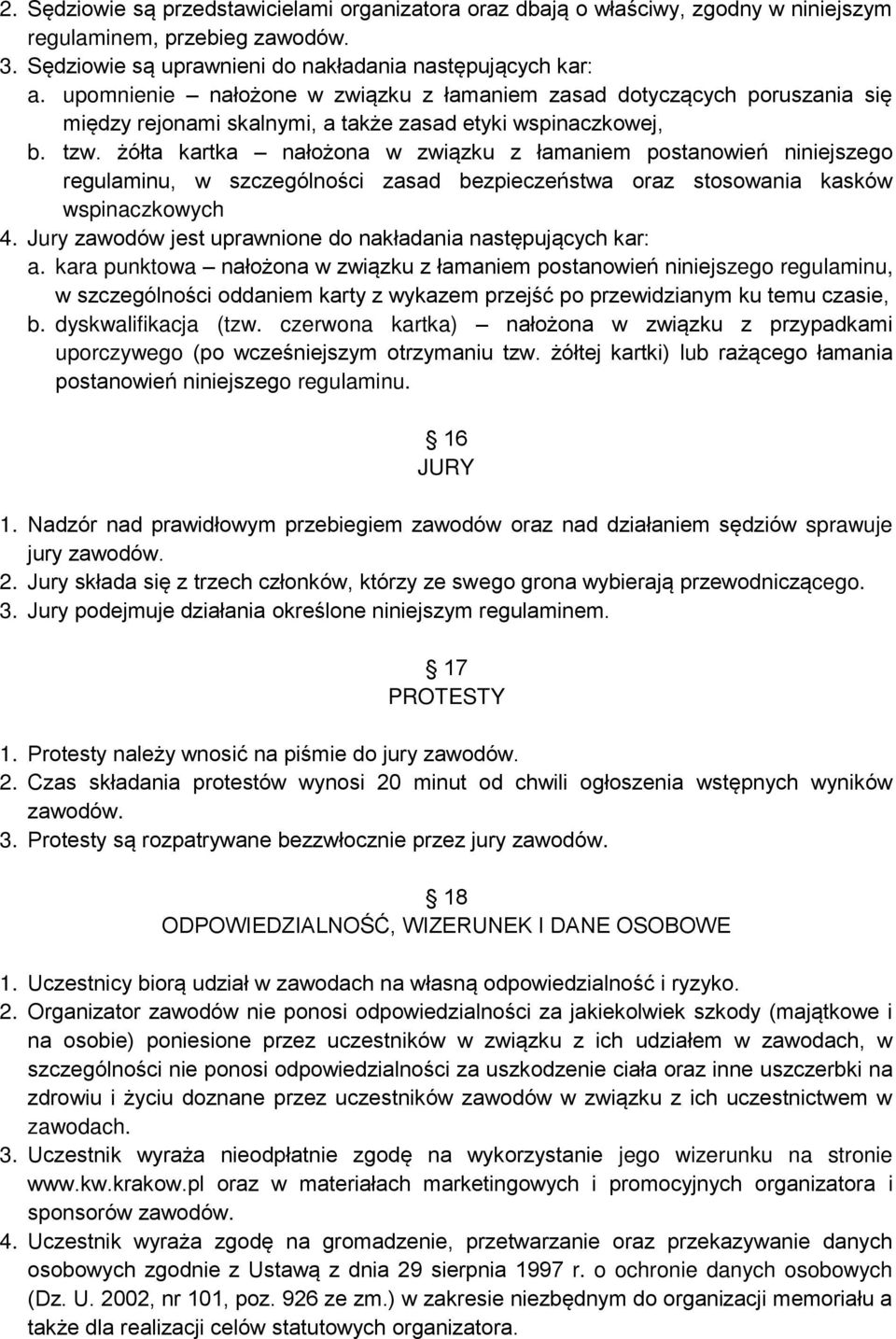 żółta kartka nałożona w związku z łamaniem postanowień niniejszego regulaminu, w szczególności zasad bezpieczeństwa oraz stosowania kasków wspinaczkowych 4.