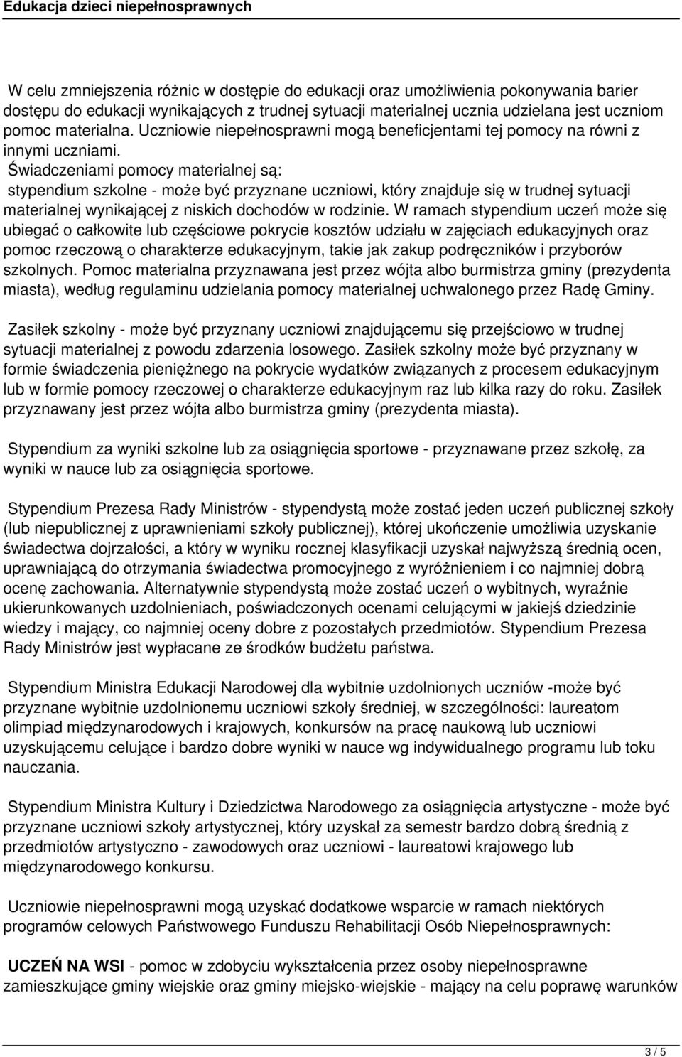 Świadczeniami pomocy materialnej są: stypendium szkolne - może być przyznane uczniowi, który znajduje się w trudnej sytuacji materialnej wynikającej z niskich dochodów w rodzinie.