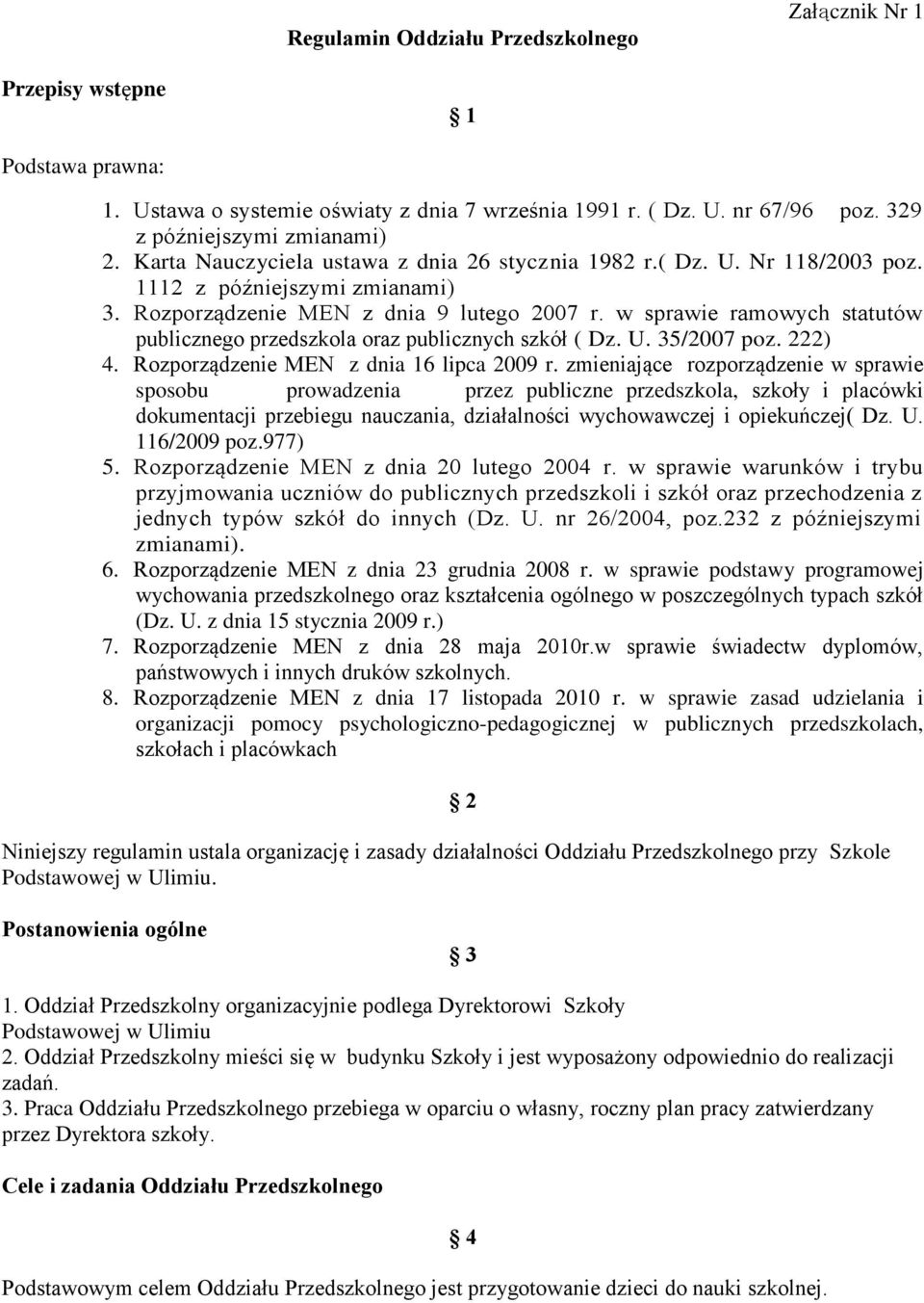 w sprawie ramowych statutów publicznego przedszkola oraz publicznych szkół ( Dz. U. 35/2007 poz. 222) 4. Rozporządzenie MEN z dnia 16 lipca 2009 r.