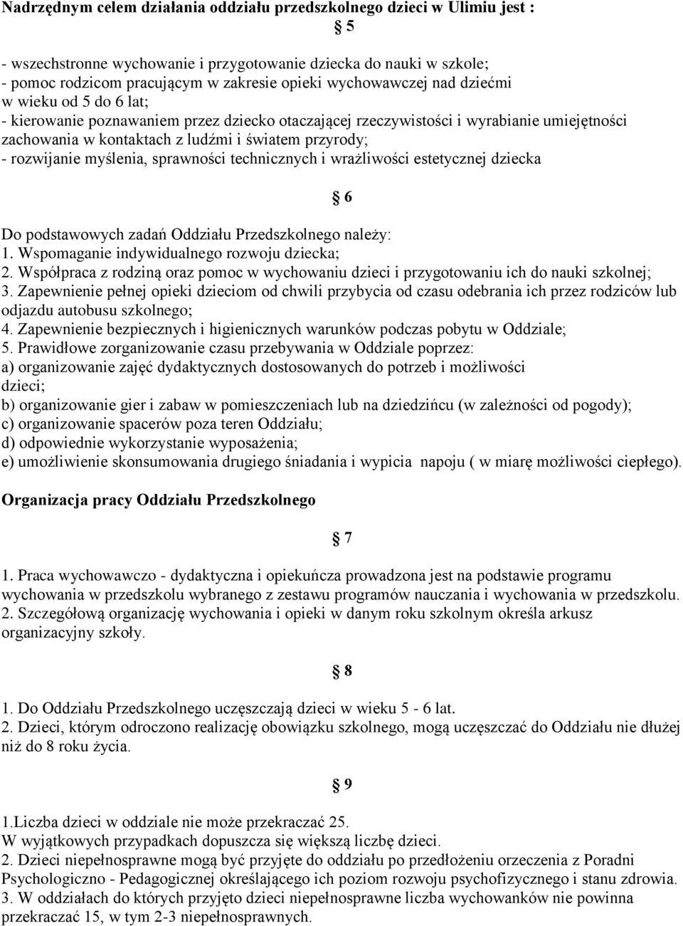 rozwijanie myślenia, sprawności technicznych i wrażliwości estetycznej dziecka 6 Do podstawowych zadań Oddziału Przedszkolnego należy: 1. Wspomaganie indywidualnego rozwoju dziecka; 2.