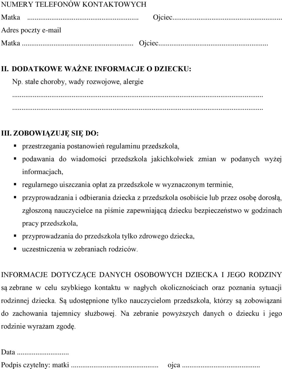 przedszkole w wyznaczonym terminie, przyprowadzania i odbierania dziecka z przedszkola osobiście lub przez osobę dorosłą, zgłoszoną nauczycielce na piśmie zapewniającą dziecku bezpieczeństwo w