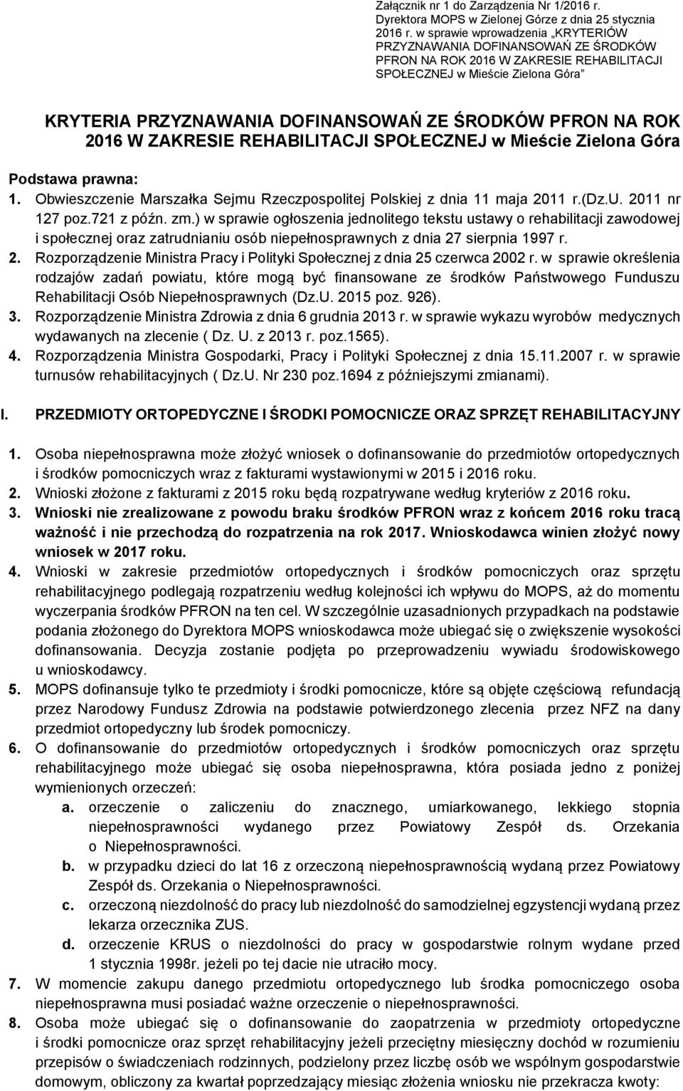 NA ROK 2016 W ZAKRESIE REHABILITACJI SPOŁECZNEJ w Mieście Zielona Góra Podstawa prawna: 1. Obwieszczenie Marszałka Sejmu Rzeczpospolitej Polskiej z dnia 11 maja 2011 r.(dz.u. 2011 nr 127 poz.