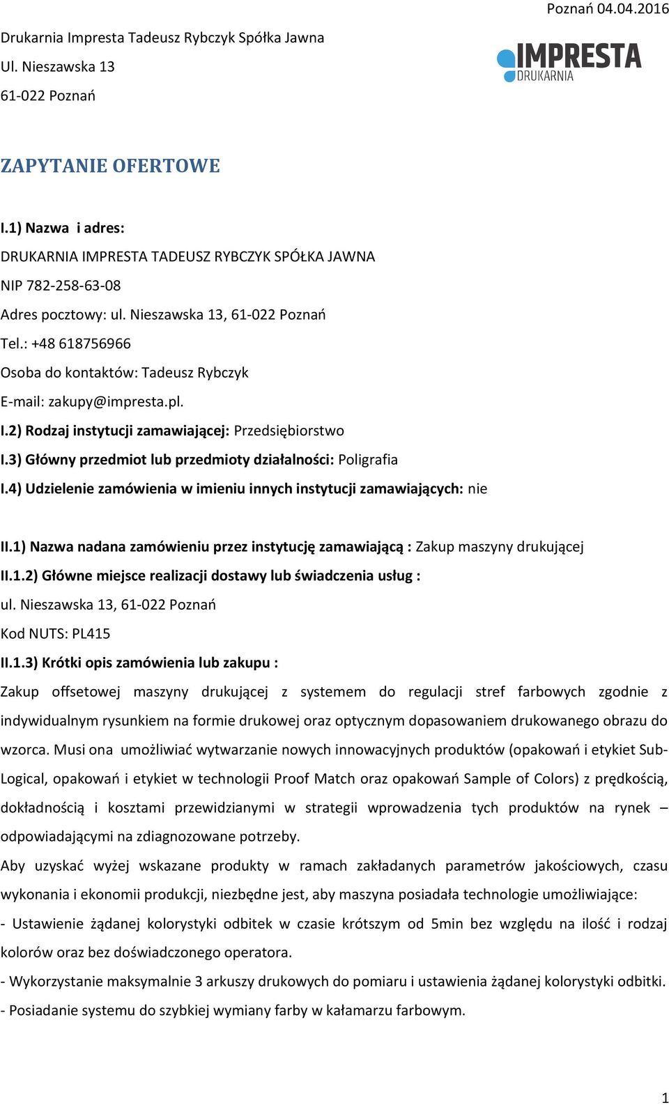 : +48 618756966 Osoba do kontaktów: Tadeusz Rybczyk E-mail: zakupy@impresta.pl. I.2) Rodzaj instytucji zamawiającej: Przedsiębiorstwo I.3) Główny przedmiot lub przedmioty działalności: Poligrafia I.