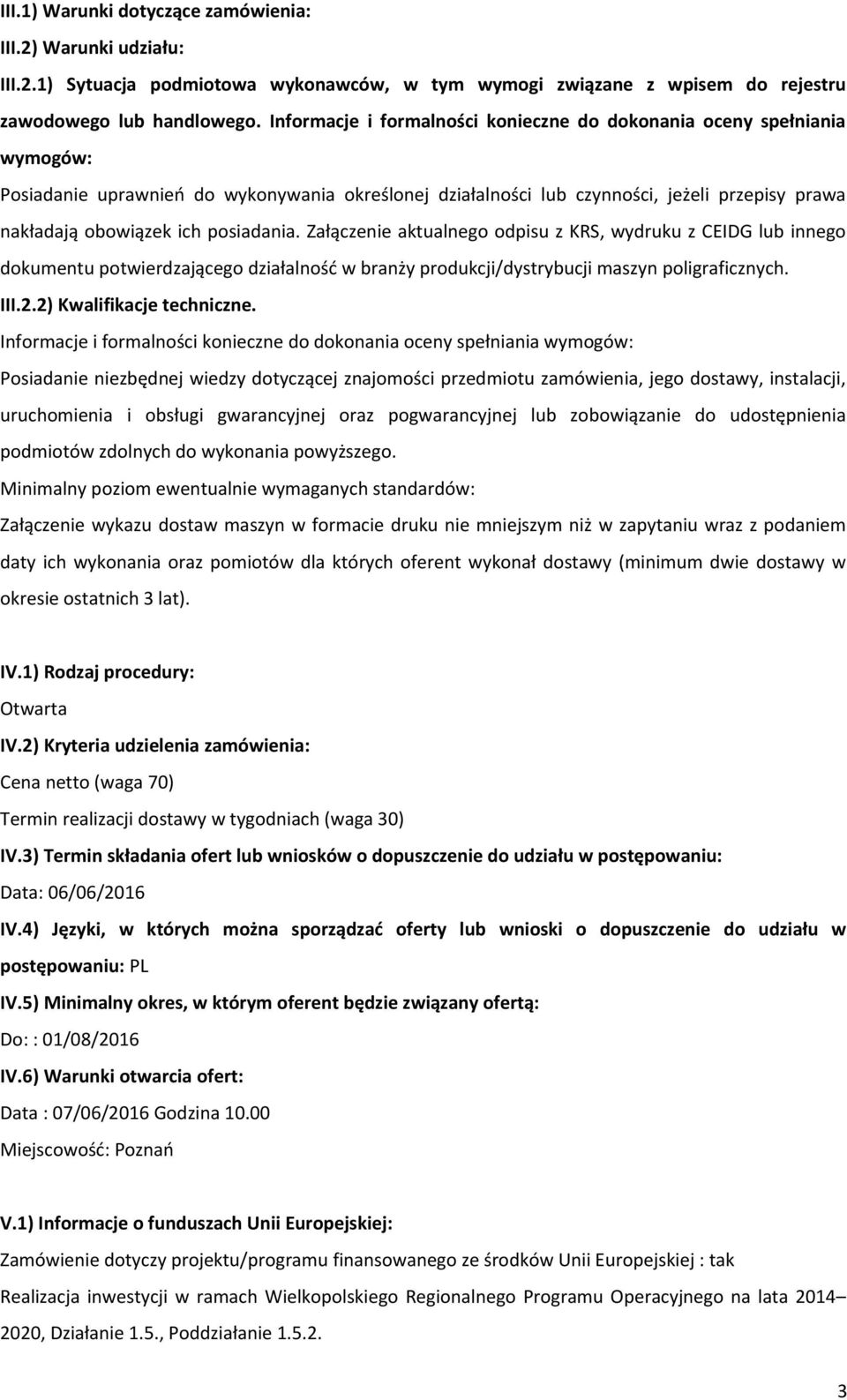 posiadania. Załączenie aktualnego odpisu z KRS, wydruku z CEIDG lub innego dokumentu potwierdzającego działalność w branży produkcji/dystrybucji maszyn poligraficznych. III.2.