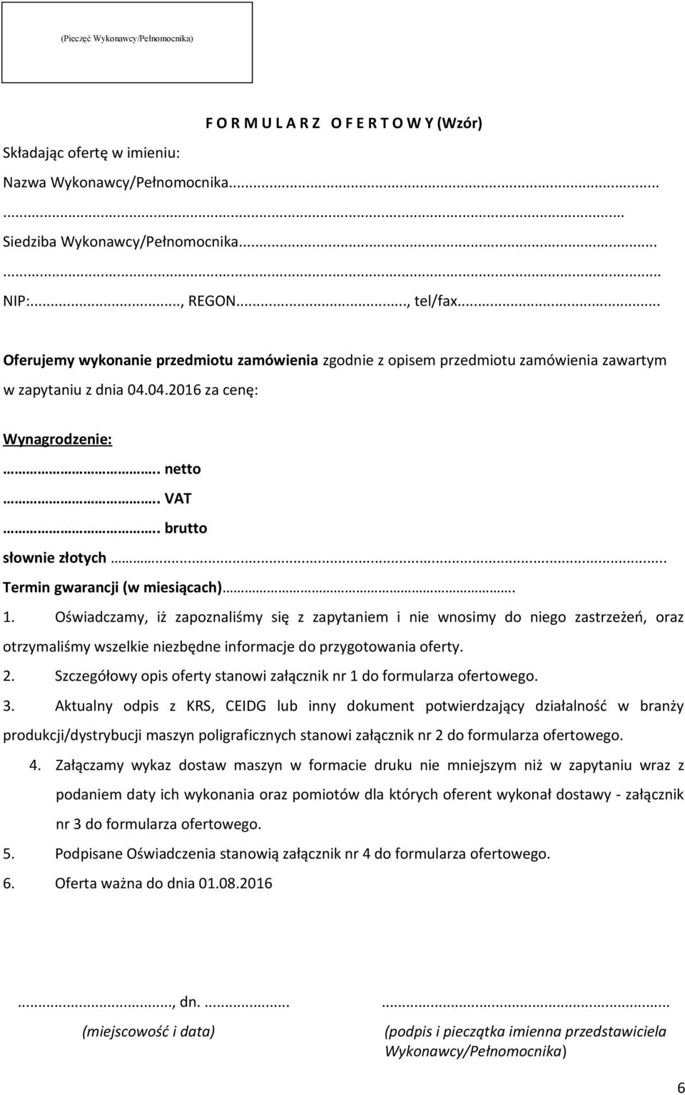 .. Termin gwarancji (w miesiącach). 1. Oświadczamy, iż zapoznaliśmy się z zapytaniem i nie wnosimy do niego zastrzeżeń, oraz otrzymaliśmy wszelkie niezbędne informacje do przygotowania oferty. 2.