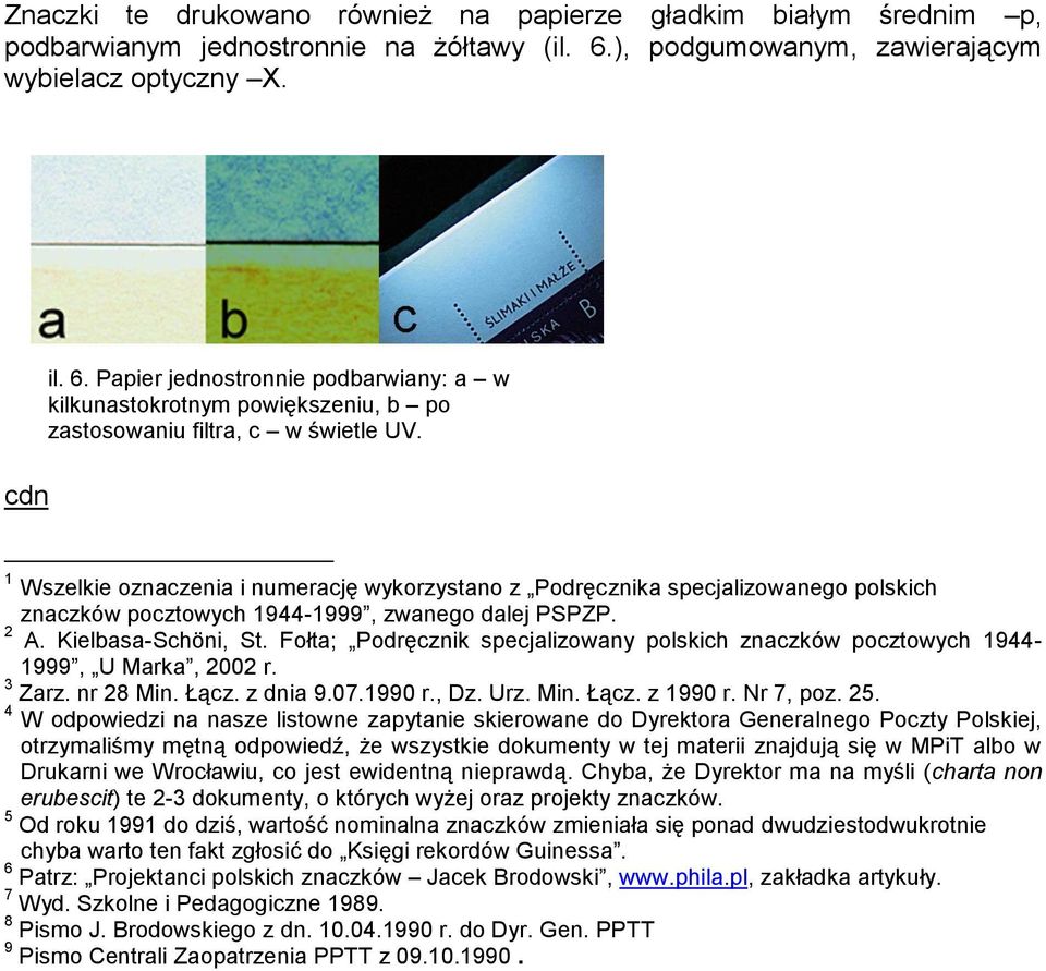 1 Wszelkie oznaczenia i numerację wykorzystano z Podręcznika specjalizowanego polskich znaczków pocztowych 1944-1999, zwanego dalej PSPZP. 2 A. Kielbasa-Schöni, St.