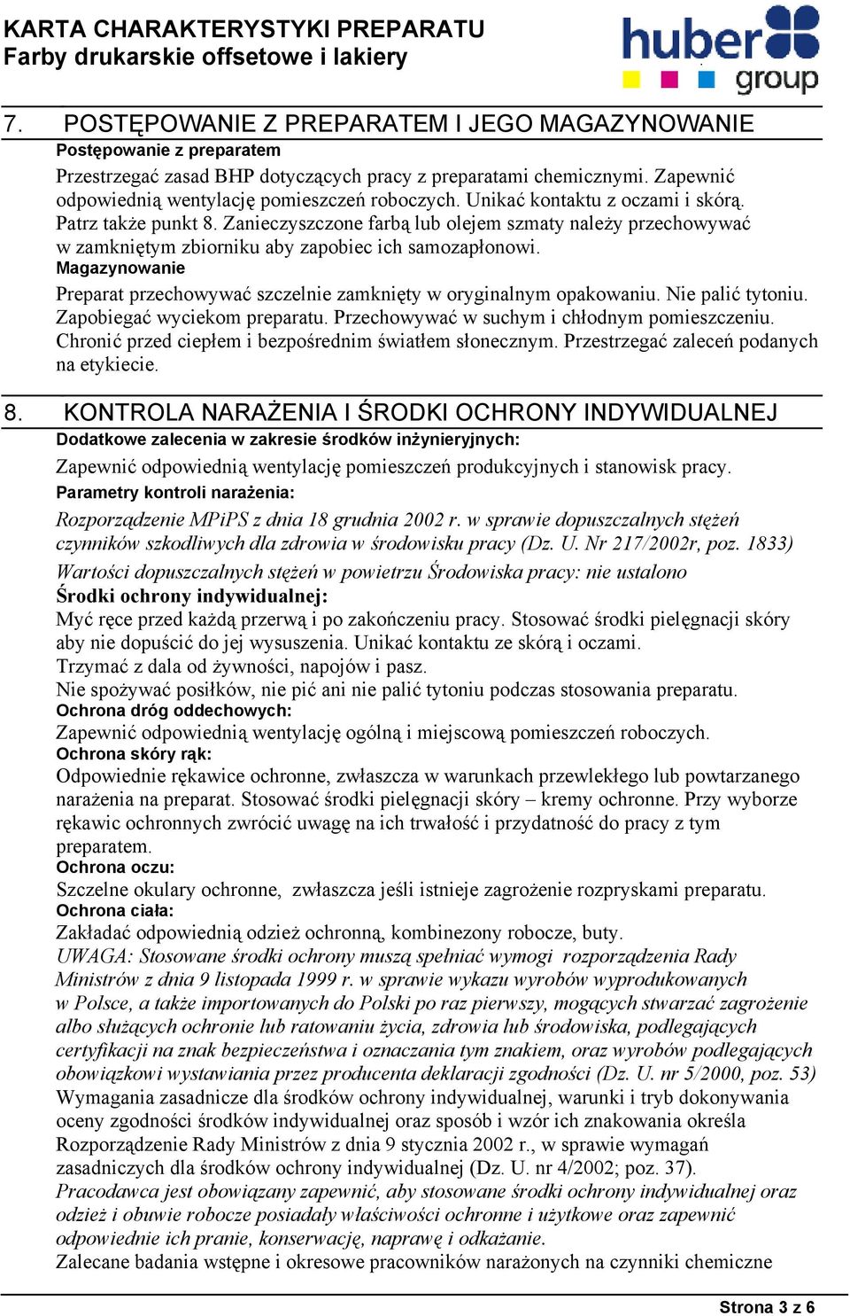 Magazynowanie Preparat przechowywać szczelnie zamknięty w oryginalnym opakowaniu. Nie palić tytoniu. Zapobiegać wyciekom preparatu. Przechowywać w suchym i chłodnym pomieszczeniu.