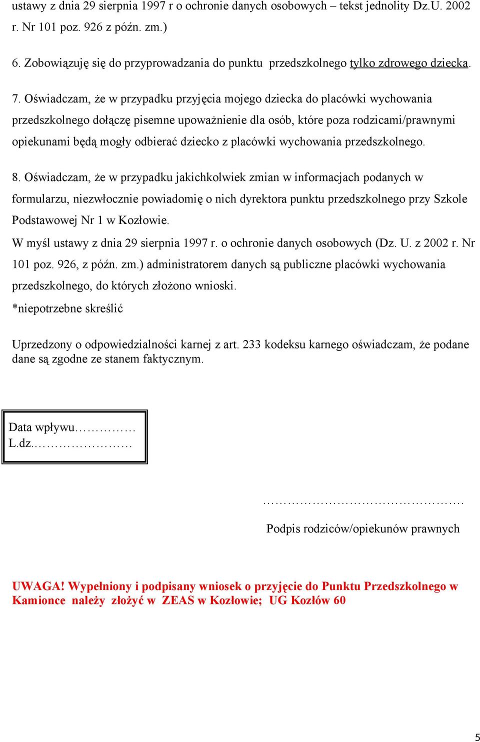 Oświadczam, że w przypadku przyjęcia mojego dziecka do placówki wychowania przedszkolnego dołączę pisemne upoważnienie dla osób, które poza rodzicami/prawnymi opiekunami będą mogły odbierać dziecko z