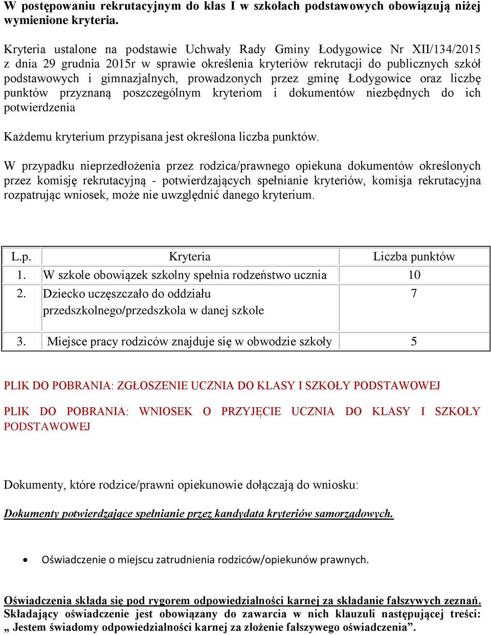 prowadzonych przez gminę Łodygowice oraz liczbę punktów przyznaną poszczególnym kryteriom i dokumentów niezbędnych do ich potwierdzenia Każdemu kryterium przypisana jest określona liczba punktów.