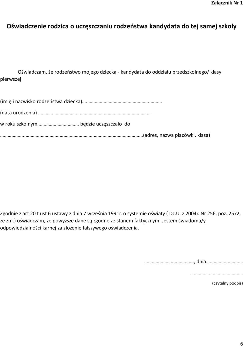 . (adres, nazwa placówki, klasa) Zgodnie z art 20 t ust 6 ustawy z dnia 7 września 1991r. o systemie oświaty ( Dz.U. z 2004r. Nr 256, poz. 2572, ze zm.