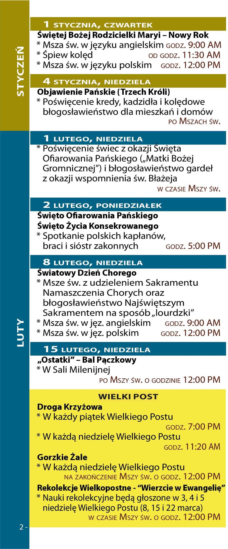 1 lutego, niedziela * Poświęcenie świec z okazji Święta Ofiarowania Pańskiego ( Matki Bożej Gromnicznej ) i błogosławieństwo gardeł z okazji wspomnienia św. Błażeja w czasie Mszy św.