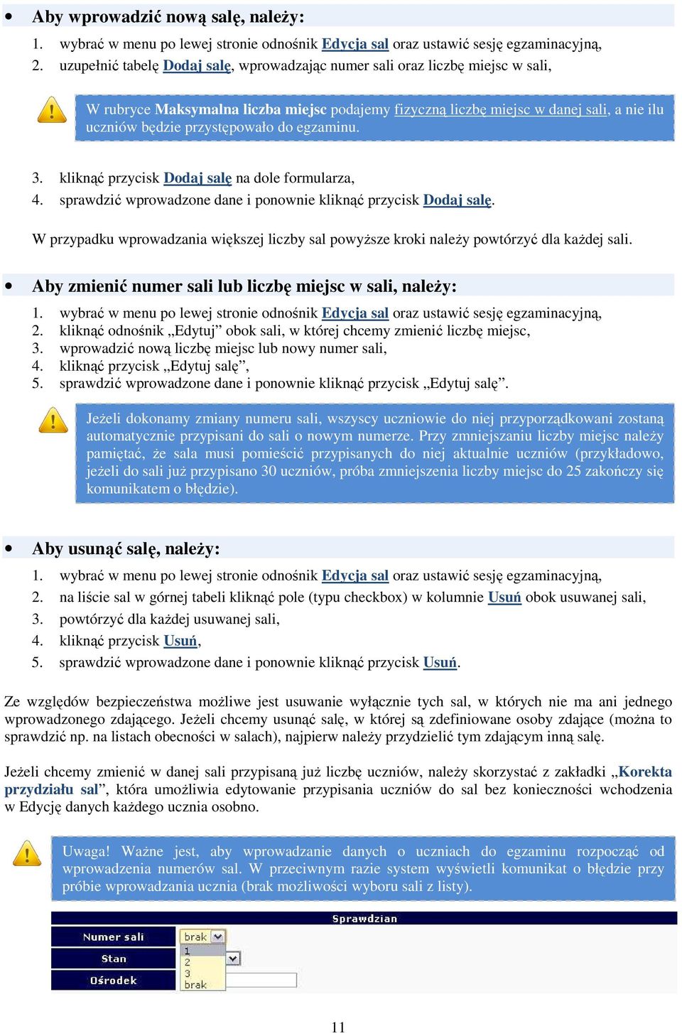 do egzaminu. 3. kliknąć przycisk Dodaj salę na dole formularza, 4. sprawdzić wprowadzone dane i ponownie kliknąć przycisk Dodaj salę.