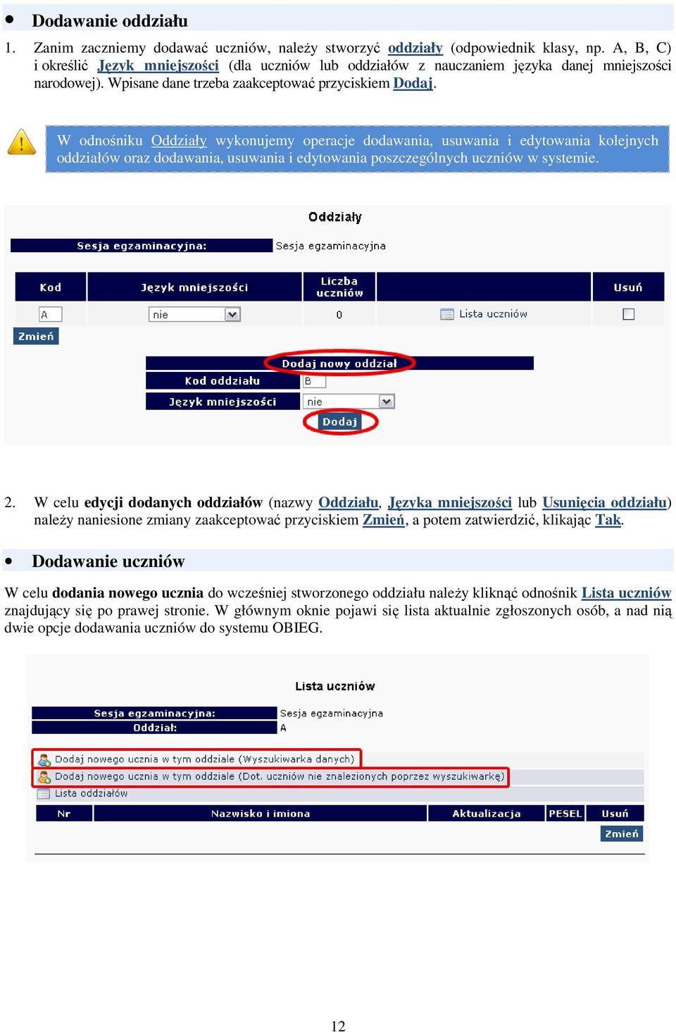 W odnośniku Oddziały wykonujemy operacje dodawania, usuwania i edytowania kolejnych oddziałów oraz dodawania, usuwania i edytowania poszczególnych uczniów w systemie. 2.