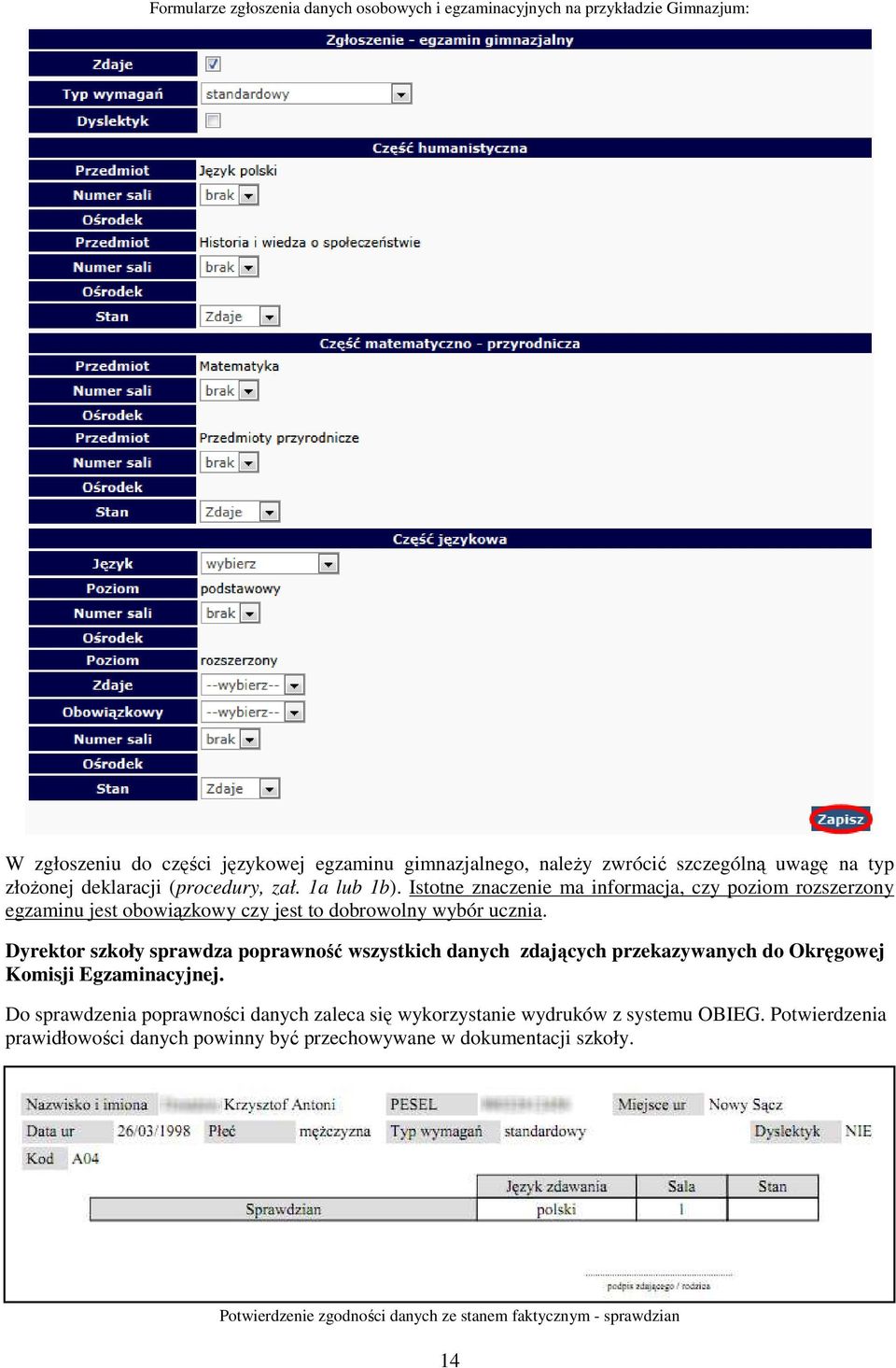 Dyrektor szkoły sprawdza poprawność wszystkich danych zdających przekazywanych do Okręgowej Komisji Egzaminacyjnej.