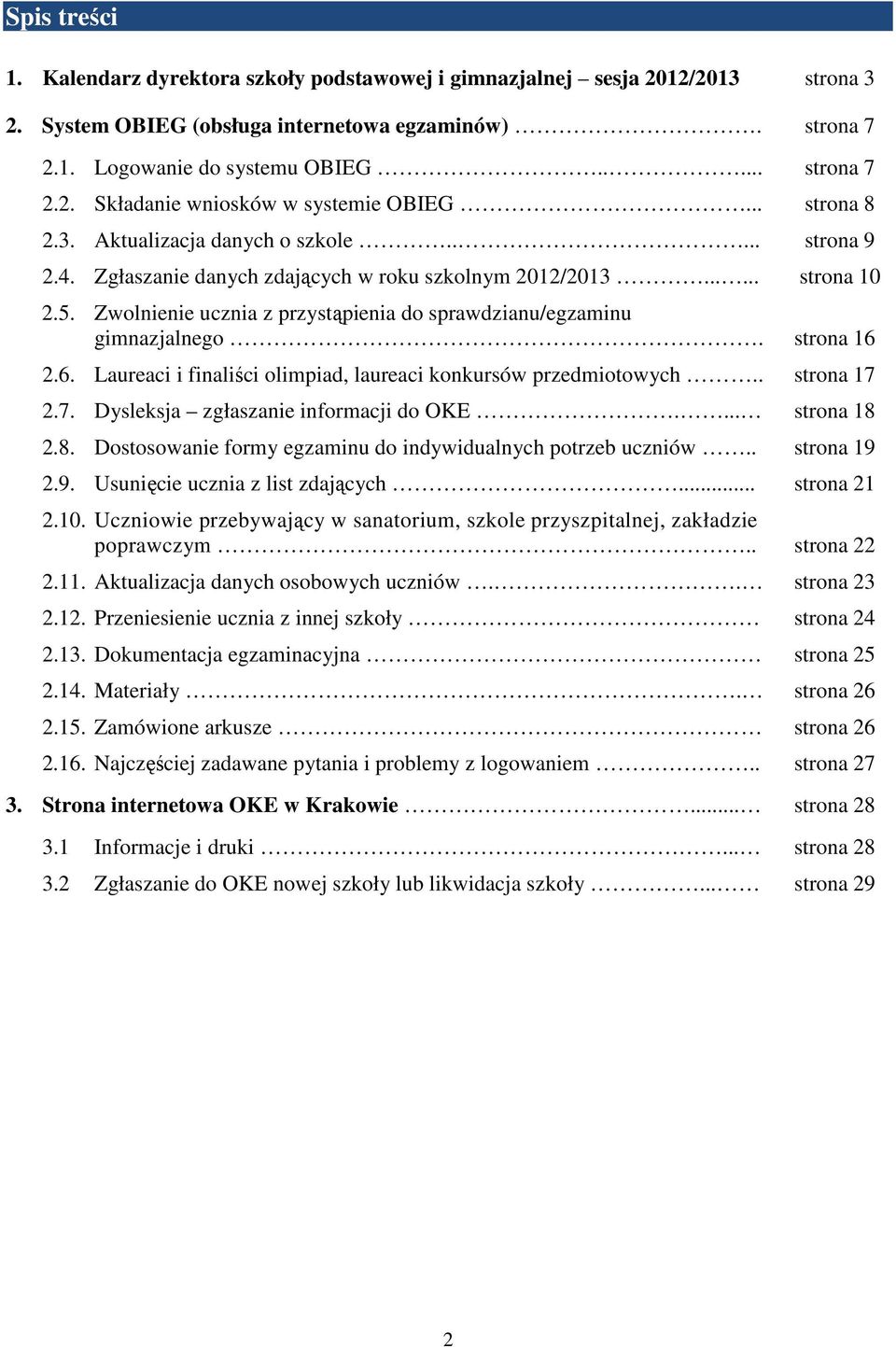 Zwolnienie ucznia z przystąpienia do sprawdzianu/egzaminu gimnazjalnego. strona 16 2.6. Laureaci i finaliści olimpiad, laureaci konkursów przedmiotowych.. strona 17 