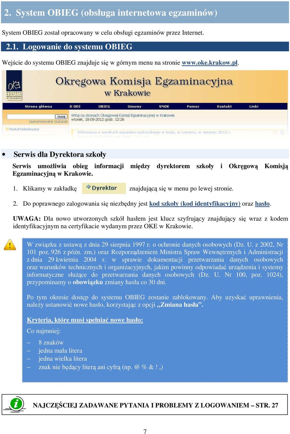 Serwis dla Dyrektora szkoły Serwis umoŝliwia obieg informacji między dyrektorem szkoły i Okręgową Komisją Egzaminacyjną w Krakowie. 1. Klikamy w zakładkę znajdującą się w menu po lewej stronie. 2.