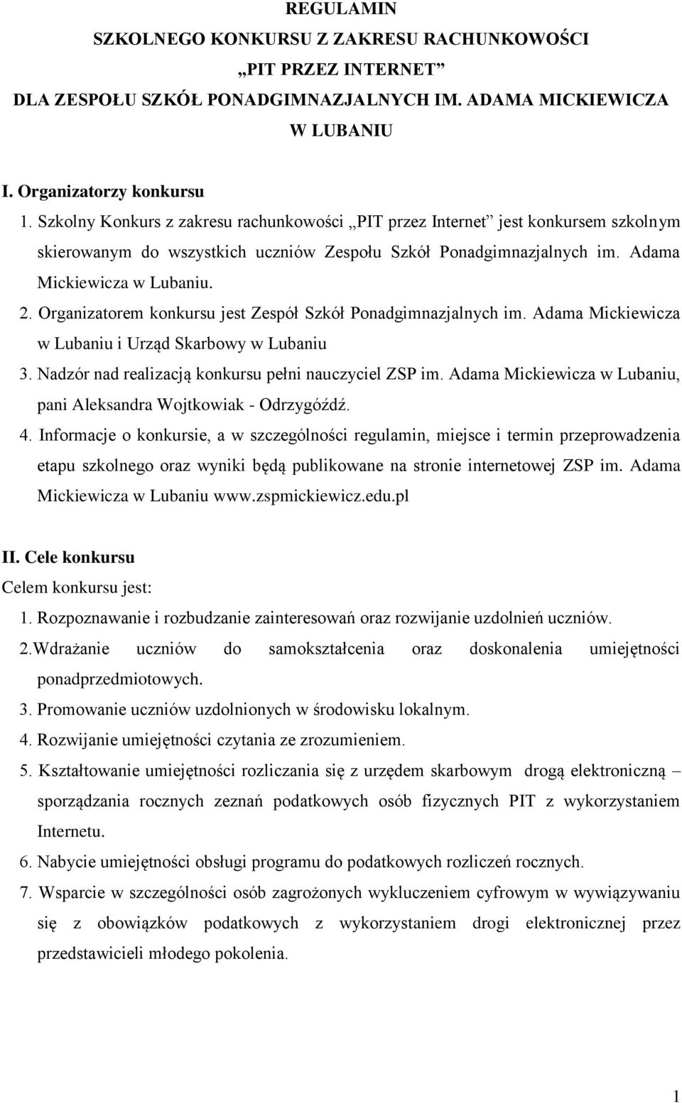 Organizatorem konkursu jest Zespół Szkół Ponadgimnazjalnych im. Adama Mickiewicza i Urząd Skarbowy 3. Nadzór nad realizacją konkursu pełni nauczyciel ZSP im.