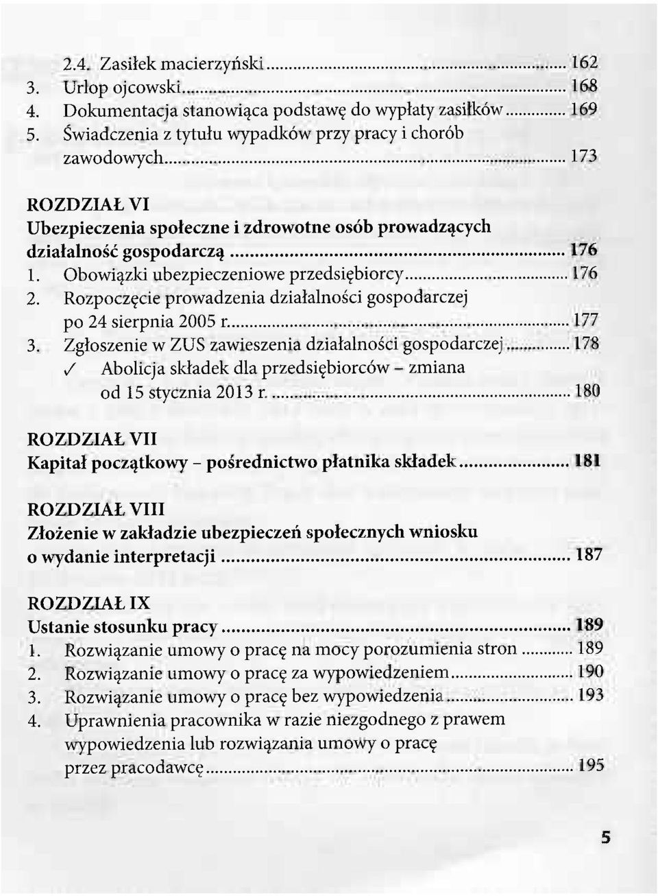 Obowiązki ubezpieczeniowe przedsiębiorcy 176 2. Rozpoczęcie prowadzenia działalności gospodarczej po 24 sierpnia 2005 r. 177 3.