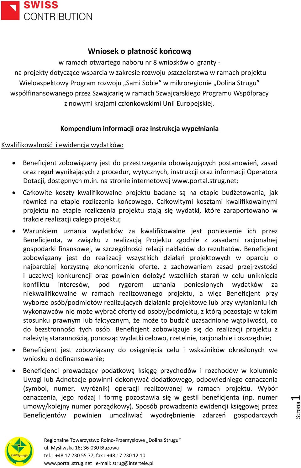 Kompendium informacji oraz instrukcja wypełniania Kwalifikowalność i ewidencja wydatków: Beneficjent zobowiązany jest do przestrzegania obowiązujących postanowień, zasad oraz reguł wynikających z