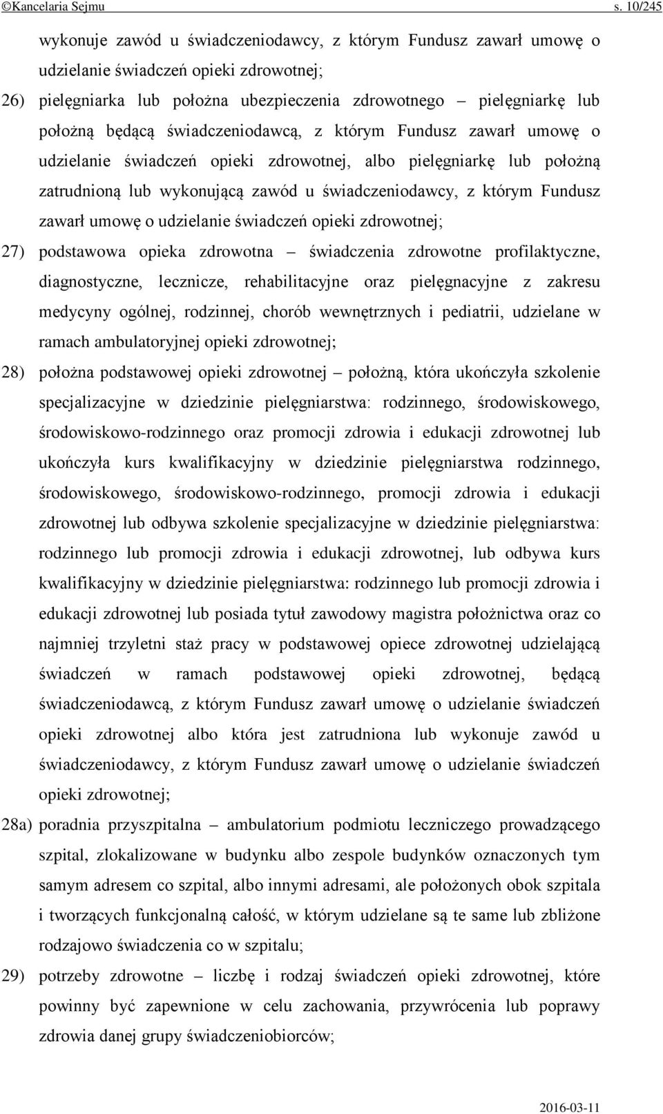 będącą świadczeniodawcą, z którym Fundusz zawarł umowę o udzielanie świadczeń opieki zdrowotnej, albo pielęgniarkę lub położną zatrudnioną lub wykonującą zawód u świadczeniodawcy, z którym Fundusz