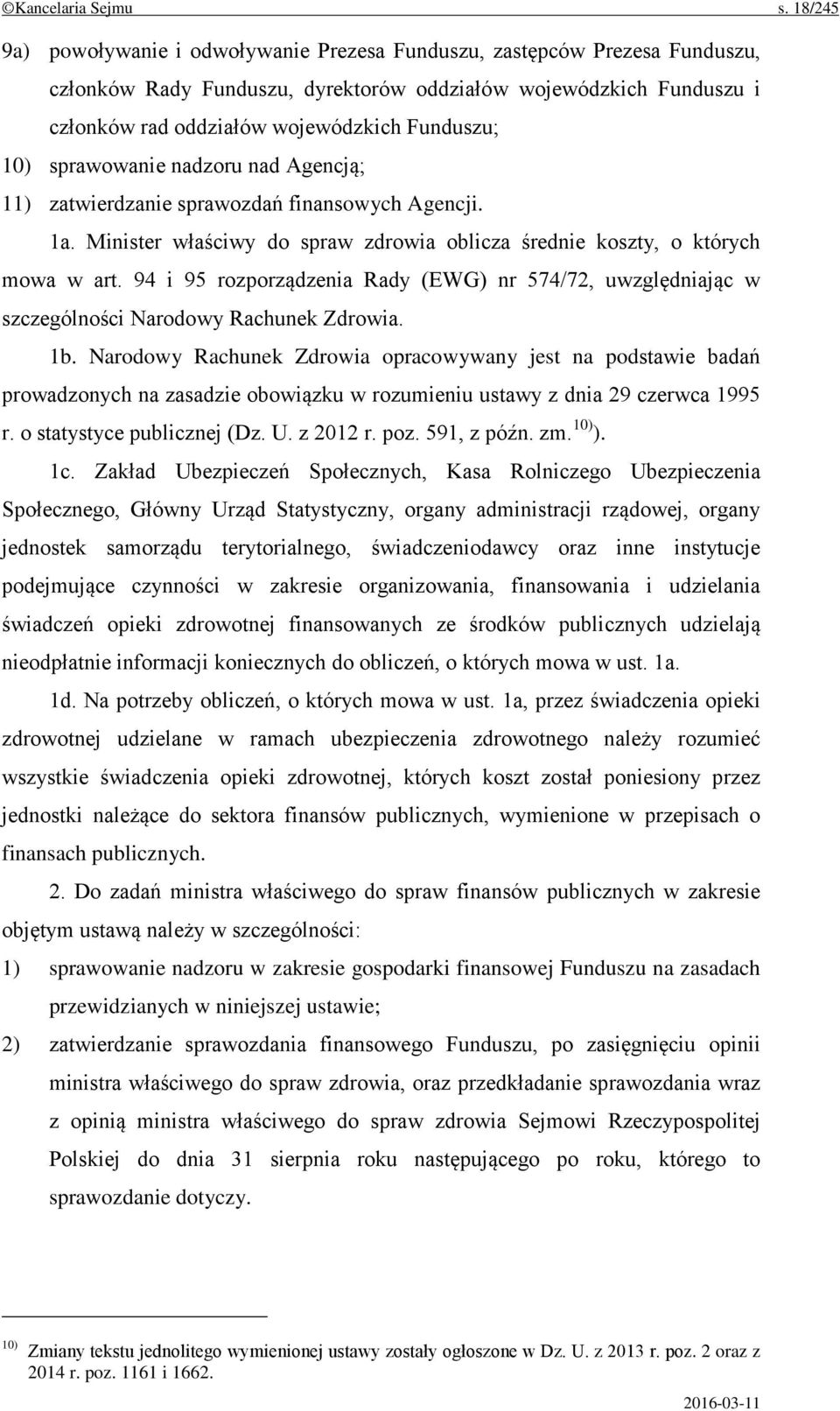 10) sprawowanie nadzoru nad Agencją; 11) zatwierdzanie sprawozdań finansowych Agencji. 1a. Minister właściwy do spraw zdrowia oblicza średnie koszty, o których mowa w art.